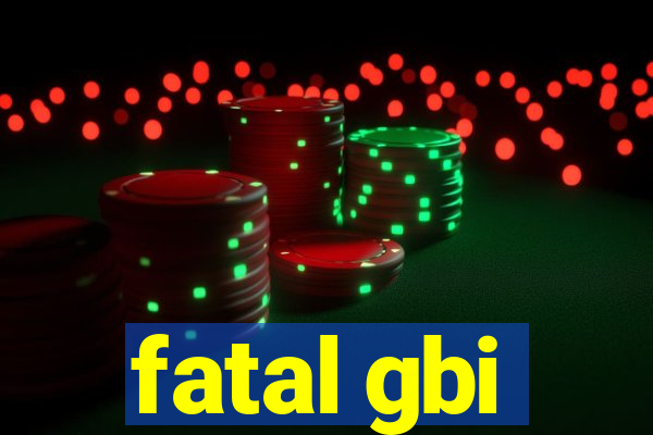 fatal gbi